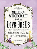 The Modern Witchcraft Book of Love Spells: Your Complete Guide to Attracting Passion, Love and Romance (Modern Witchcraft Magic, Spells, Rituals)