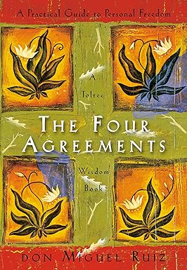 The Four Agreements: A Practical Guide to Personal Freedom