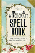 The Modern Witchcraft Spell Book: Your Complete Guide to Crafting and Casting Spells (Modern Witchcraft Magic, Spells Rituals)