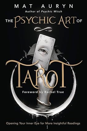 The Psychic Art of Tarot: Opening Your Inner Eye for More Insightful Readings (Mat Auryn's Psychic Witch, 3)